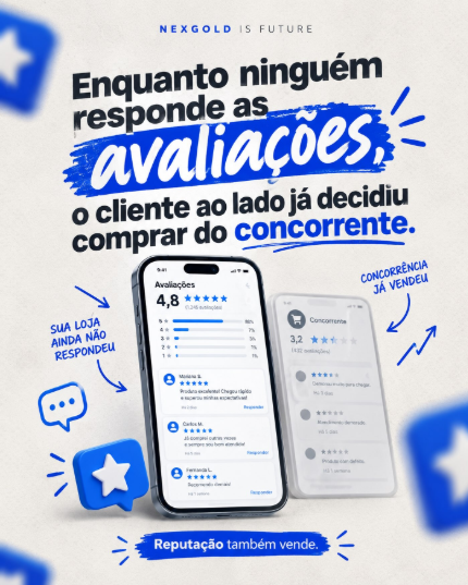 Arte NexGold: Enquanto ninguém responde as avaliações, o cliente ao lado já decidiu comprar do concorrente. Reputação também vende.